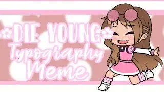Die Young GachaClub Typography Meme || 40+ Subscribers Special || Ft. Oc's || Read Desc