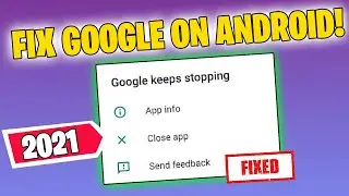 Google Keeps Stopping - How To Fix on Any Android Device | 2021