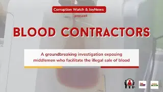 Blood Contractors - A Corruption Watch x JoyNews Investigation