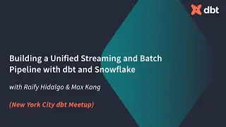 Building a Unified Streaming and Batch Pipeline with dbt and Snowflake (Raify Hidalgo & Max Kang)