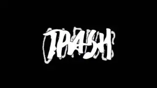 TRASH - SHOW ME THE BODY