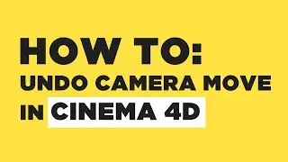 Cinema 4D Quick Tip: How To Undo Camera Move In Cinema 4D