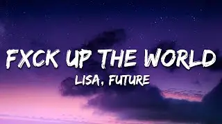 LISA - FXCK UP THE WORLD (Lyrics) ft. Future