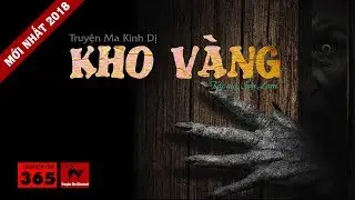 Truyện Ma Kinh Dị, Rùng Rợn: Kho Vàng | Mới