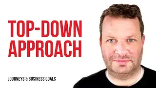 Connecting Journeys and Business Goals: A Top Down Approach / Florian Vollmer
