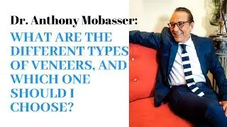 What are the different types of veneers, and which one should I choose? | Dr. Anthony Mobasser