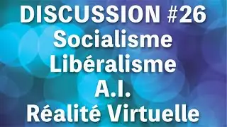 Discussion #26 : OVNI, Socialisme, Libéralisme, Réalité Virtuelle, AI