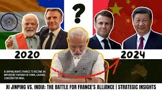 Xi Jinping Vs. India: The Battle for France's Alliance | Strategic Insights 2024 | World Info