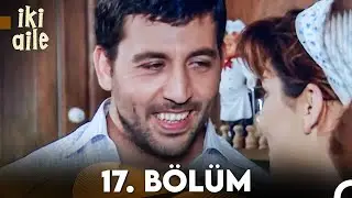 İki Aile 17. Bölüm (FULL HD)