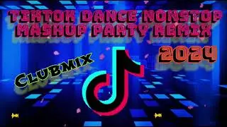 TIKTOK DANCE NONSTOP MASHUP PARTY REMIX 2024 🎶🎇