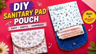 Craft Your Own Sanitary Napkin Holder Pouch | DIY Pouch Tutorial for Feminine Hygiene Essentials