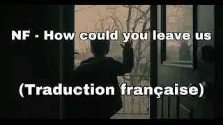 NF - How could you leave us (traduction française)