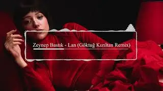 Zeynep Bastık - Lan (Göktuğ Kızıltan Remix)