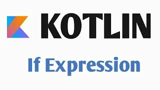 #6 Kotlin : If Expression | Kotlin  for Android  | Kotlin Tutorial 2020