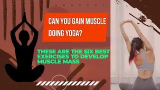 Yoga for muscle building: top 6 poses to develop muscle mass and strength