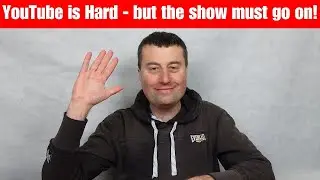 YouTube is Hard but the show must go on!