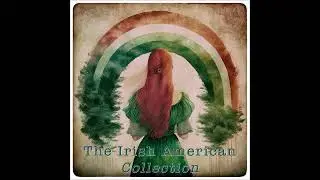 The Irish American Song Collection | Classic Irish Ballads #irishamerican