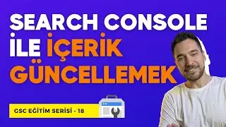 Google Search Console ile SEO İçerik Güncellemesi Nasıl Yapılır? Zayıf İçeriklere SON!