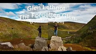 Glen Lethnot: The Forgotten Glen (Five Years On)