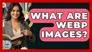 What Are WebP Images? - Learn As An Adult