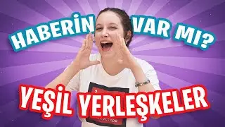 Haberin Var mı? (4-Yeşil Yerleşkeler)