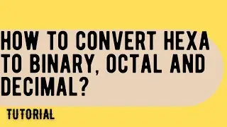 HOW TO CONVERT HEXADECIMAL NUMBERS TO BINARY OCTAL AND DECIMAL?