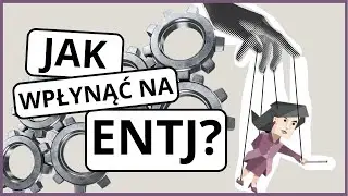 Jak wpłynąć na typ ENTJ?