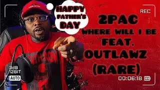 2Pac - Where Will I Be (feat. Outlawz) (RARE) [Reaction] #2PAC #OUTLAWZ #HAPPYFATHERSDAY👍🏾