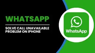 How To Solve WhatsApp Call Unavailable Problem On iPhone