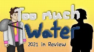 Too Much Water - 2021 Year Review