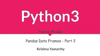 Python3 -- 68. Pandas Data Frames - Part 2