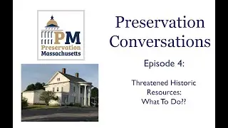 Preservation Conversations Episode 4: Threatened Historic Resources: What to Do?