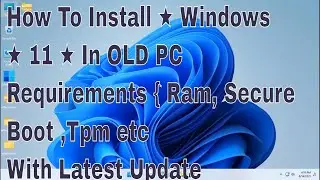 ꧁ ༒ How To Install ★ Windows ★ 11 ★ In OLD PC Requirements With Latest Update  ༒  ꧂꧁༒RI★Onik★༒꧂
