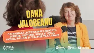 Dana Jalobeanu - O minunată lecție despre libertate, fericire, prietenie și rolul nostru în lume