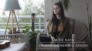 Emine Kaya - KALBİME GÖMERİM O ZAMAN (Gökçe Kırgız Cover)