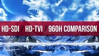 HD-SDI vs HD-TVI vs 960H Security Camera Video comparison @ 30 FPS and 3.6mm Lens