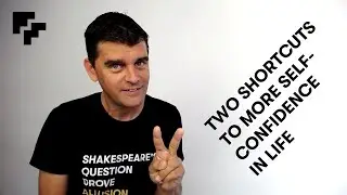 Two Shortcuts to More Self-Confidence in Life