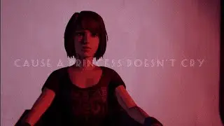 Max Caulfield - A Princess doesn't cry [LiS AMV]