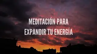 Meditación para expandir la energía
