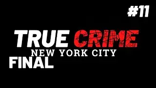True Crime: New York City / Часть 11 / Финал / Прохождение на русском