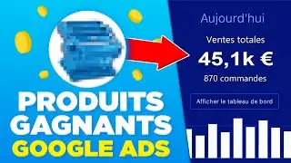 GOOGLE ADS : RECHERCHE DE PRODUITS GAGNANTS - Dropshipping 2024