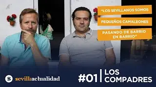 #01 Los Compadres: «Los sevillanos somos pequeños camaleones pasando de barrio en barrio»