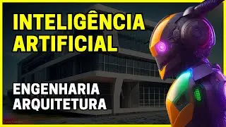 A INTELIGÊNCIA ARTIFICIAL NA ENGENHARIA E ARQUITETURA | PRECISO ME PREOCUPAR? VOU PERDER O EMPREGO?