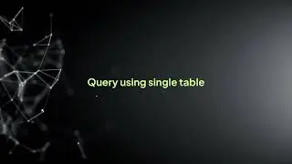 6  Query Explorer, Query Using single and multiple tables