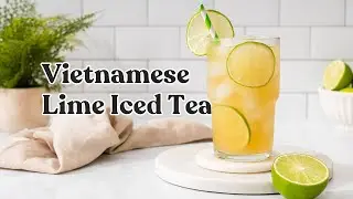 How to make: Vietnamese Lime Iced Tea  (Tra Chanh Hanoi)