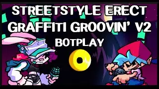 Streetstyle Erect - Graffiti Groovin' V2 [Botplay] - Friday Night Funkin'