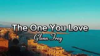 THE ONE YOU LOVE - Glenn Frey (lyrics)