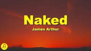 James Arthur - Naked (Lyrics)