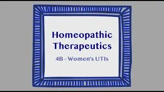 Homeopathic Therapeutics Ep. 4B - Women's UTIs