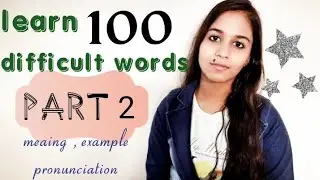 Learn 100 difficult words |Part 2 | with meaning,  examples and pronunciation..improve vocabulary |
